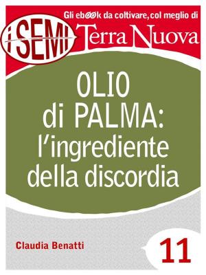 Cover of the book Olio di palma: l'ingrediente della discordia by Claudia Benatti
