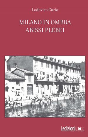 Cover of the book Milano in ombra. Abissi plebei by Alessandro Gualtieri, Giovanni Dalle Fusine