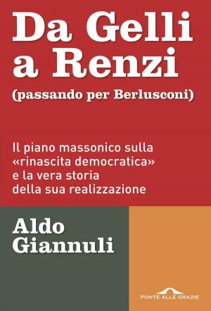 Cover of the book Da Gelli a Renzi (passando per Berlusconi) by Allan Bay