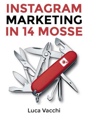 Cover of the book Instagram Marketing in 14 Mosse by Stacie Bronson