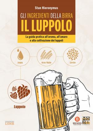 Cover of the book Gli ingredienti della birra: il luppolo by Slawka Scarso, Luciana Squadrilli, Rita Lauretti