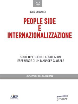 Cover of the book People side e internazionalizzazione. Start up, fusioni e acquisizioni. Esperienze di un manager globale by Alberto Galgano