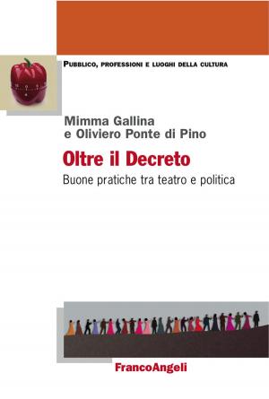 Cover of the book Oltre il Decreto. Buone pratiche tra teatro e politica by Antonio Foglio
