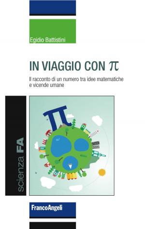 Cover of the book In viaggio con Pi Greco. Il racconto di un numero tra idee matematiche e vicende umane by Andrea Boscaro, Riccardo Porta