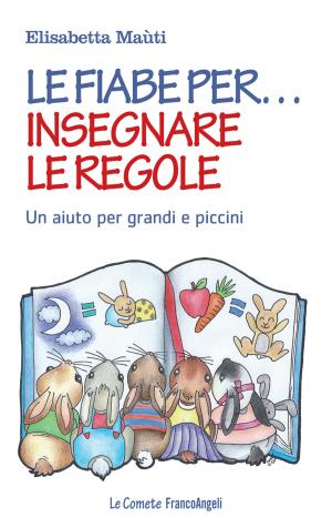 Cover of the book Le fiabe per insegnare le regole by Raffaella Faggioli, Lorenzo J. S.