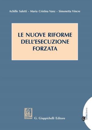 Cover of the book Le nuove riforme dell'esecuzione forzata by Pia Grazia Misto'