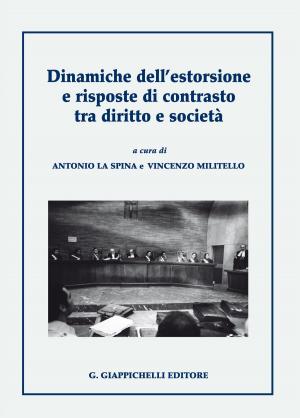 Cover of the book Dinamiche dell'estorsione e risposte di contrasto tra diritto e società by Lorenzo Zoppoli, Raffaele De Luca Tamajo, Roberto Pessi
