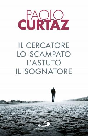 Cover of the book Il cercatore, lo scampato, l'astuto, il sognatore by Armando Matteo