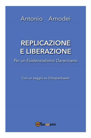 Cover of the book Replicazione e liberazione - Per un esistenzialismo darwiniano by Massimiliano Tortoioli