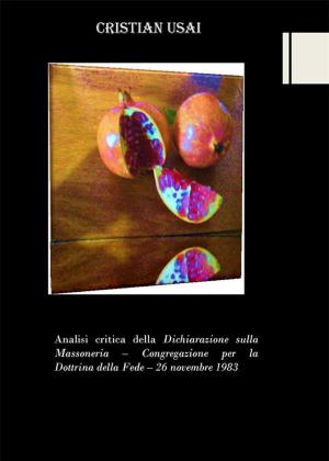 Cover of the book Analisi critica della Dichiarazione sulla Massoneria - Congregazione per la Dottrina della Fede - 26 novembre 1983 by Alex d'Orsay