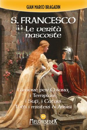 Cover of the book S. Francesco. Le verità nascoste by Gian Marco Bragadin