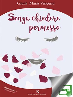 Cover of the book Senza chiedere permesso by Tess Carrino, Eleonora Gaglia