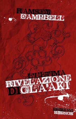 Cover of the book L'ultima rivelazione di Gla'aki by M Todd Gallowglas