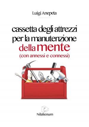 Cover of the book Cassetta degli attrezzi per la manutenzione della mente by Emilio De Marchi