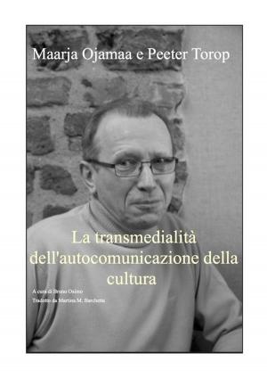 Cover of the book La transmedialità dell'autocomunicazione della cultura by Bruno Osimo, Bruno Osimo, Jurij Lotman
