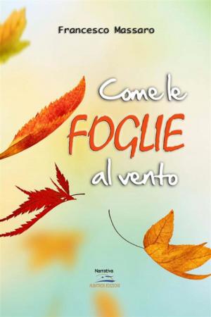 Cover of the book Come le foglie al vento by Antonio Conticello