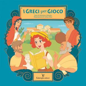 Cover of the book I Greci per Gioco by Valentina Orlando, Celina Elmi