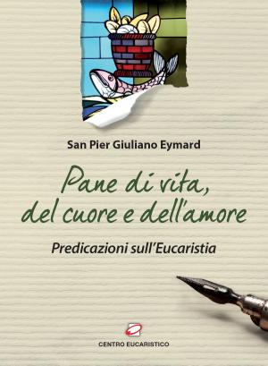 Cover of the book Pane di vita, del cuore e dell'amore by Loris Della Pietra, Gianni Cavagnoli