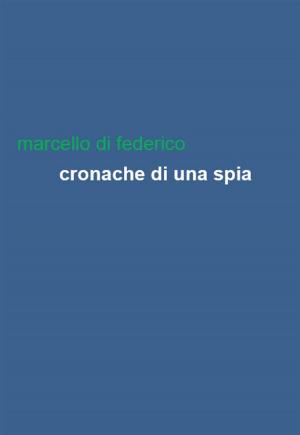 Cover of the book Cronache di una spia by Federica Cossutta