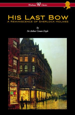 Cover of the book His Last Bow: A Reminiscence of Sherlock Holmes (Wisehouse Classics Edition - with original illustrations) by 