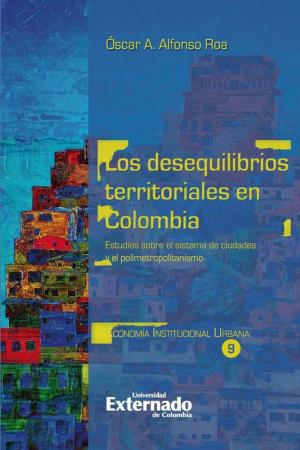 Cover of the book Los desequilibrios territoriales en Colombia by Hubed Bedoya