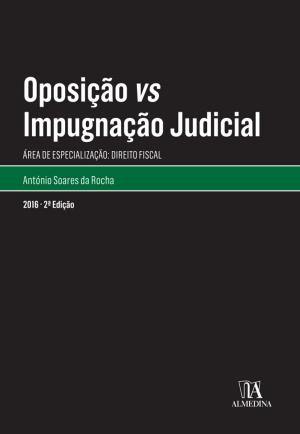 Cover of the book Oposição vs Impugnação Judicial - 2.ª Edição by Nuno de Villa-lobos; Mónica Brito Vieira