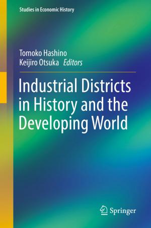 Cover of the book Industrial Districts in History and the Developing World by Tomoko Tokunaga