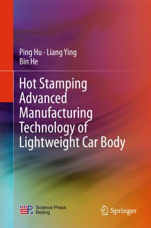 Cover of the book Hot Stamping Advanced Manufacturing Technology of Lightweight Car Body by Yiqun Tang, Jie Zhou, Ping Yang, Jingjing Yan, Nianqing Zhou