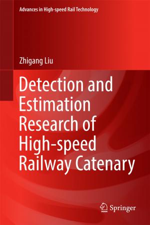Cover of the book Detection and Estimation Research of High-speed Railway Catenary by Asoke Kumar Datta, Sandeep Singh Solanki, Ranjan Sengupta, Soubhik Chakraborty, Kartik Mahto, Anirban Patranabis