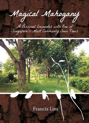 Cover of the book Magical Mahogany: A Personal Encounter with One of Singapore's Most Commonly Seen Trees by F.A.C. “Jock” Oehlers