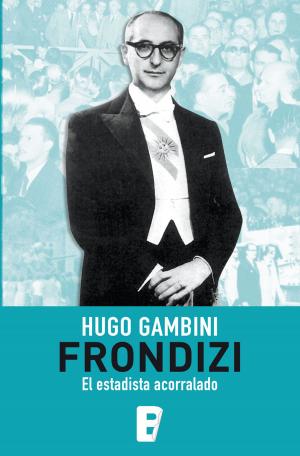 Cover of the book Frondizi, el estadista acorralado by Eduardo Anguita