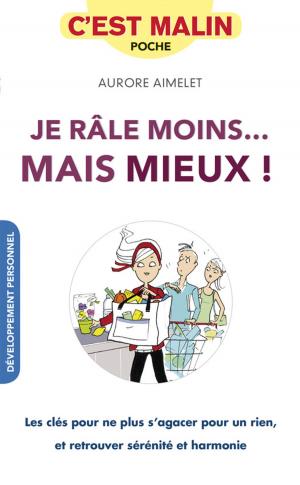 Cover of the book Je râle moins... Mais mieux ! c'est malin by Elsa Grangier, Dr. Ève Balzamo