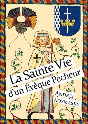 Cover of the book La Sainte Vie d'un Evêque Pécheur by Luc Frey
