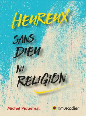 Cover of the book Heureux sans Dieu ni religion by Francis Eustache, Collectif