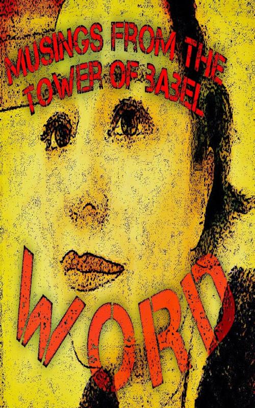 Cover of the book Musings from the Tower of Babel: Word by Alexandra Kitty, A Dangerous Woman Story Studio
