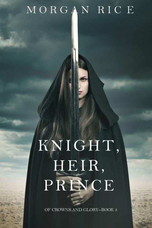 Cover of the book Knight, Heir, Prince (Of Crowns and Glory—Book 3) by Morgan Rice, Morgan Rice