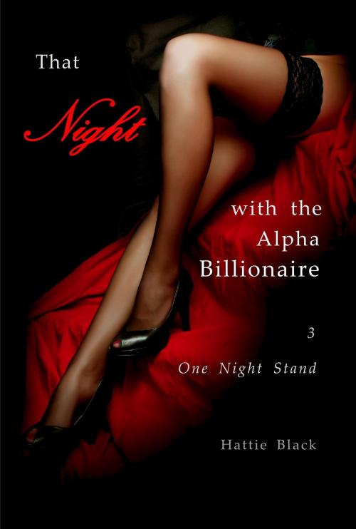 Cover of the book That Night with the Alpha Billionaire 3 by Hattie Black, Hattie Black