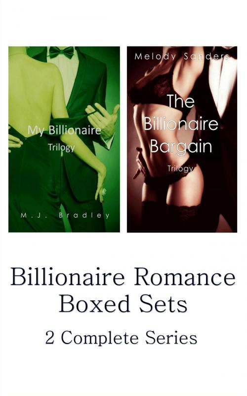 Cover of the book Billionaire Romance Boxed Sets: My Billionaire Trilogy\The Billionaire Bargain Trilogy (2 Complete Series) by M.J. Bradley, Melody Sanders, M.J. Bradley