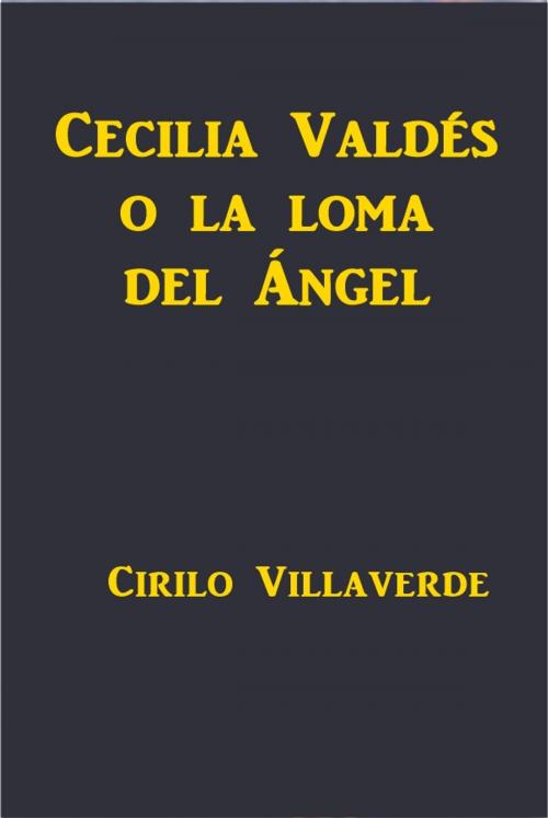 Cover of the book Cecilia Valdés o la loma del Ángel by Cirilo Villaverde, Green Bird Press