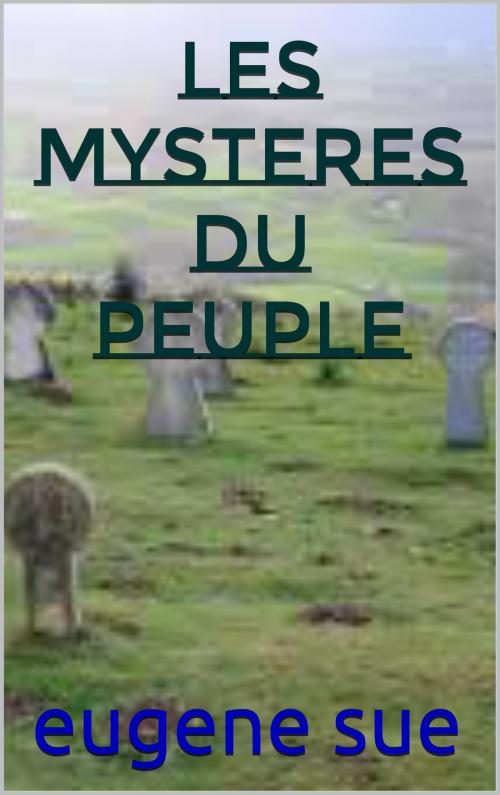 Cover of the book les mystères du peuple by eugene  sue, patrick goualard