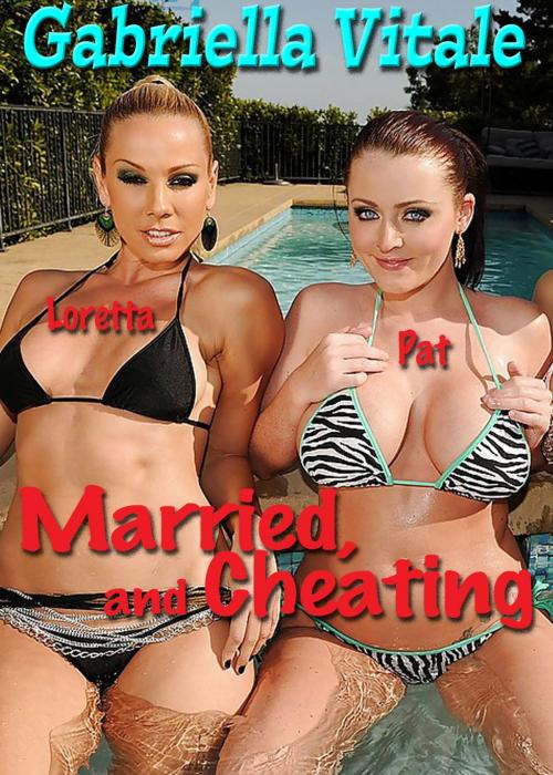Cover of the book Married, and Cheating by Gabriella Vitale, Vitale Publishing