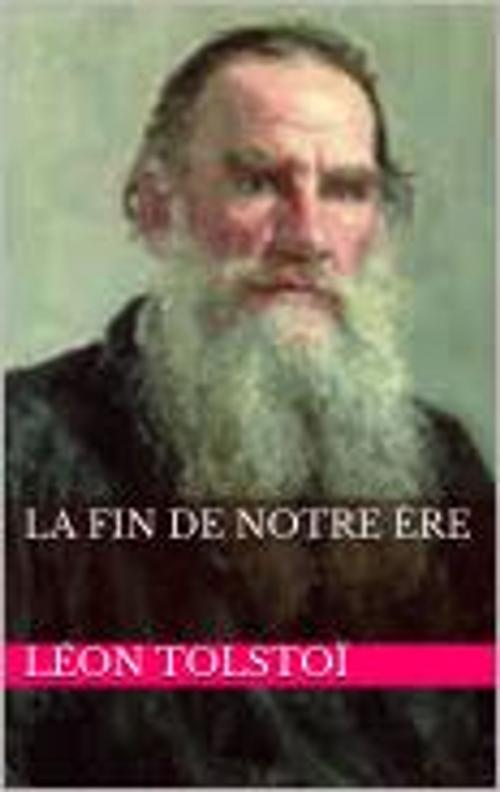 Cover of the book La Fin de notre ère by Léon Tolstoï, HF