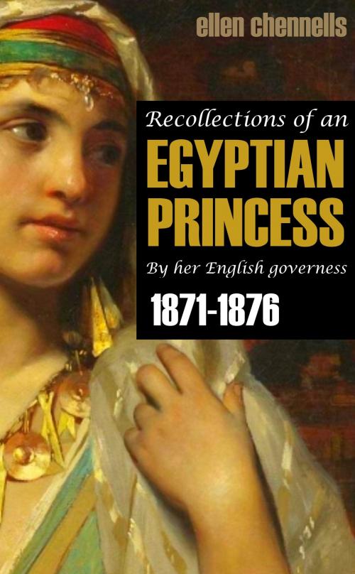 Cover of the book Recollections of an Egyptian Princess: By Her English Governess (1871-1876) by Ellen Chennells, BIG BYTE BOOKS