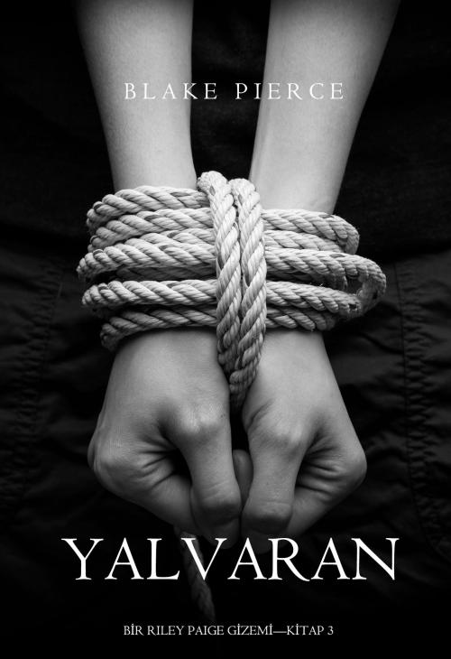 Cover of the book Yalvaran (Bir Riley Paige Gizemi—Kitap 3) by Blake Pierce, Blake Pierce
