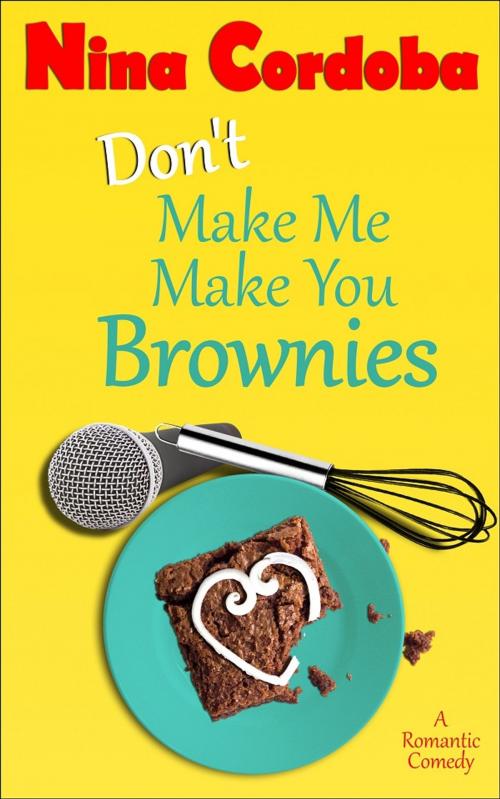 Cover of the book Don't Make Me Make You Brownies by Nina Cordoba, Nina Cordoba