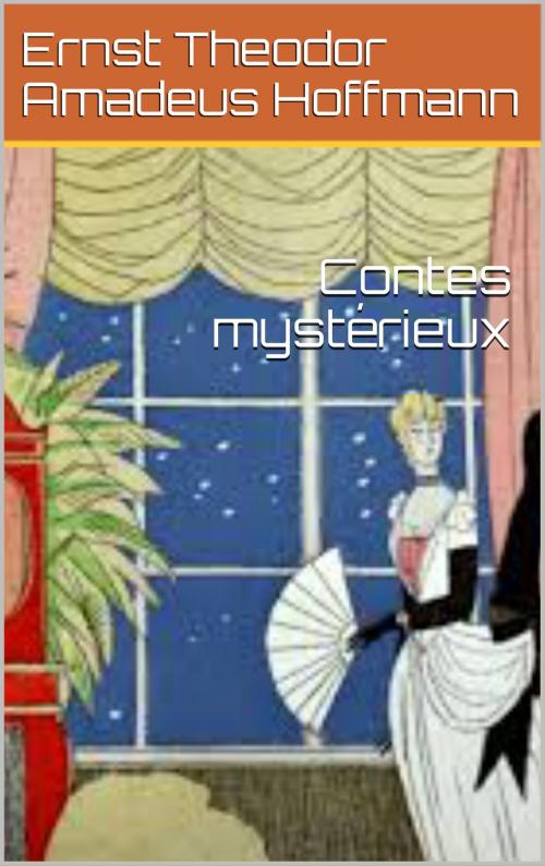 Cover of the book Contes mystérieux by Ernst Theodor Amadeus Hoffmann, CP