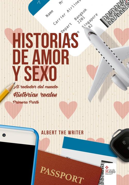 Cover of the book Historias de Amor y Sexo alrededor del Mundo. by Albert The Writer, Circulo Rojo