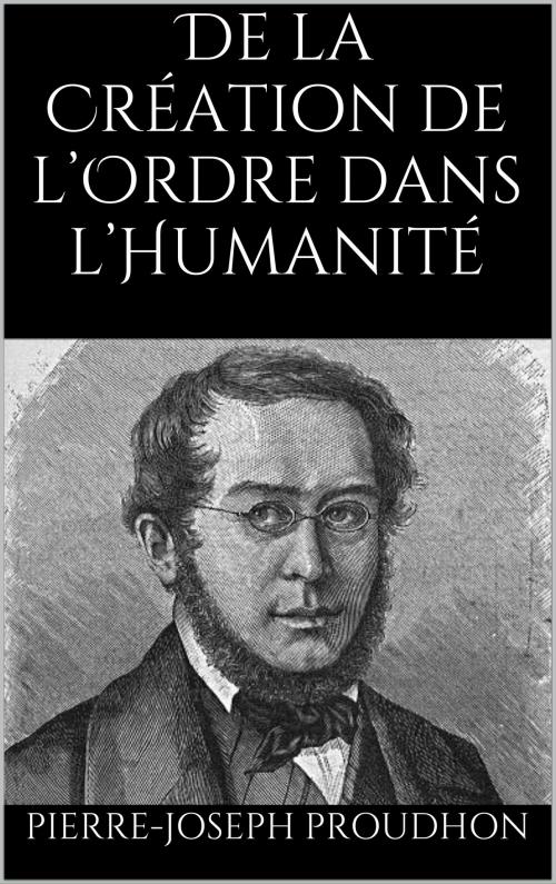 Cover of the book De la Création de l’Ordre dans l’Humanité by Pierre-Joseph Proudhon, MC