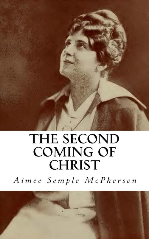 Cover of the book The Second Coming of Christ by Aimee Semple McPherson, CrossReach Publications