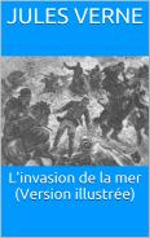 Cover of the book L'invasion de la mer (Version illustrée) by Jules Verne, HF